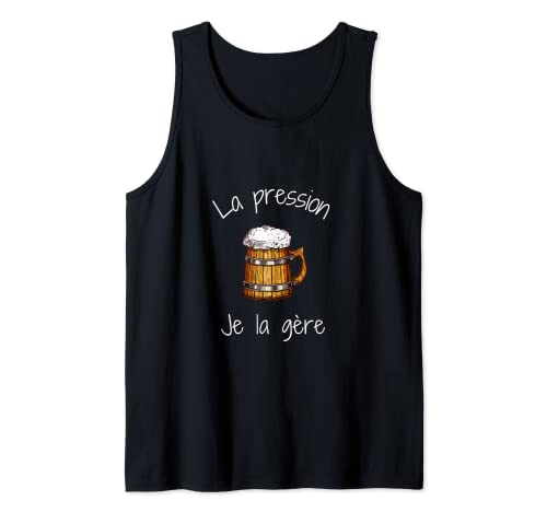 La Pression Je la Gère Humour Fan Amateurs Bière Alcool Débardeur Cover