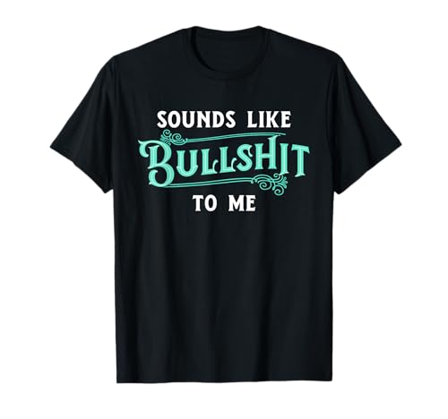 Image of Sounds Like Bullshit To Me Funny Sarcasm Vintage T-Shirt