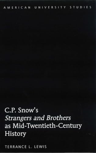 C.P. Snow’s «Strangers and Brothers» as Mid-Twentieth-Century History (American University Studies)