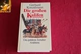 Die groÃŸen Kalifen. Das goldene Zeitalter Arabiens by Gerhard Konzelmann (1990-07-05)