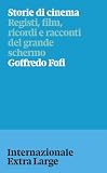 Storie di cinema. Registi, film, ricordi e racconti del grande schermo