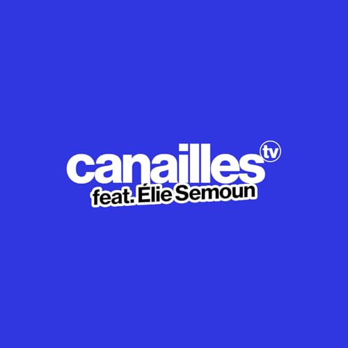 Les Canailles x &Eacute;lie Semoun