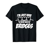 Dental Lab Tech I'm Just Here For The Bridges T-Shirt