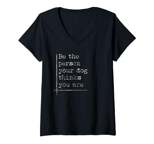 Be The Person Your Dog Thinks You Are T-Shirt avec Col en V