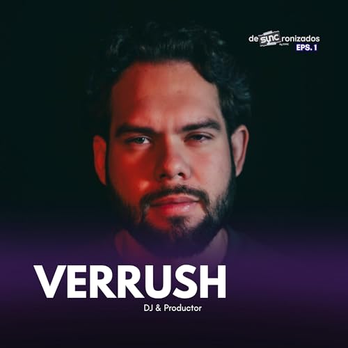 deSYNCronizados - Verrush (DJ/Productor) Ep. 1