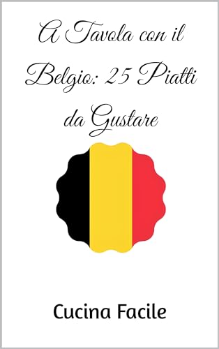 A Tavola con il Belgio: 25 Piatti da Gustare (Food of Europe