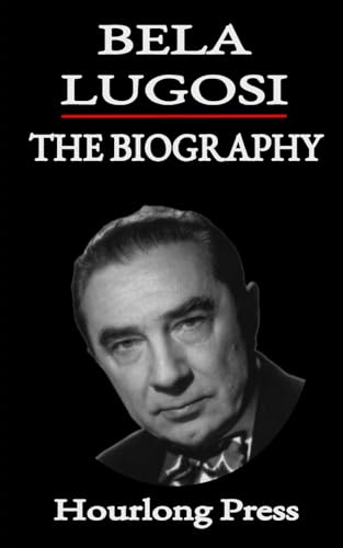 Bela Lugosi: A Biography (Hourlong Press) Bela Lugosi: A Biography (Hourlong Press)
