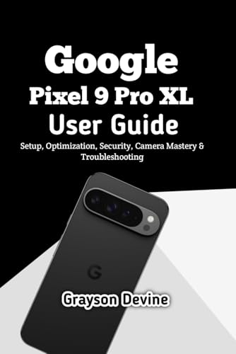 Google Pixel 9 Pro XL User Guide: Setup, Optimization, Security,