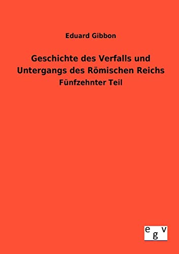 Geschichte des Verfalls und Untergangs des Römischen Reichs (German Edition)