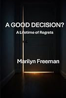 A Good Decision?: A Lifetime of Regrets 1068593067 Book Cover