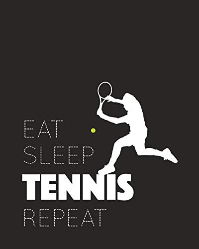 Eat Sleep Tennis Repeat: - College Lined Notebook, Log, Diary & Journal - Gift for Tennis Lover (8" x10" 120 Pages)