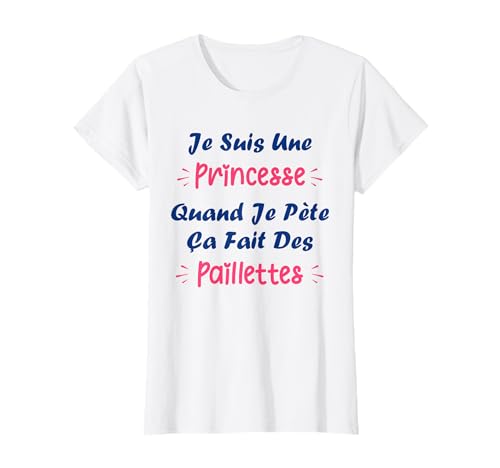 Je suis une princesse quand je pète ça fait des paillètes T-Shirt