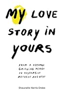 MY Love Story in Yours: From a teenage grieving heart to rhythms of retreat and rest B0DFMDD1GX Book Cover