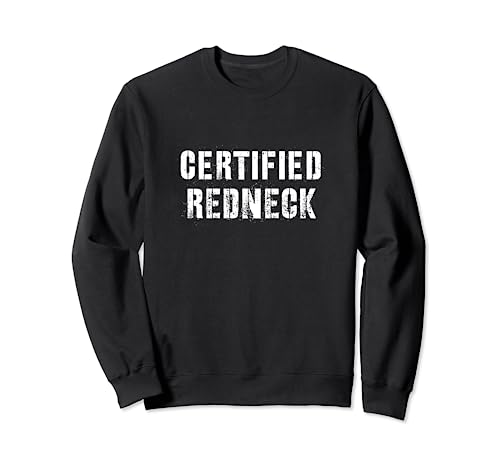 Certified Redneck | Divertida camiseta Redneck | Country Redneck Sudadera