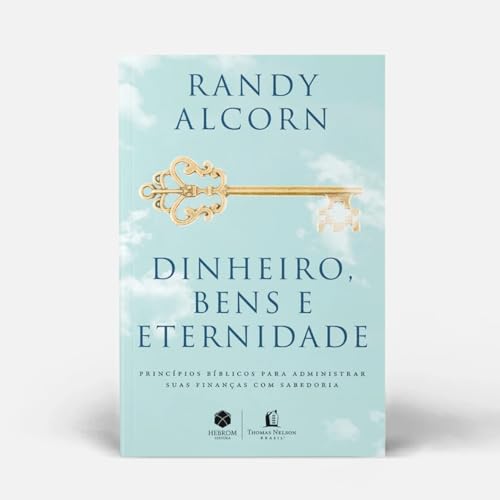 Dinheiro, bens e eternidade: princípios bíblicos para administrar suas finanças com sabedoria