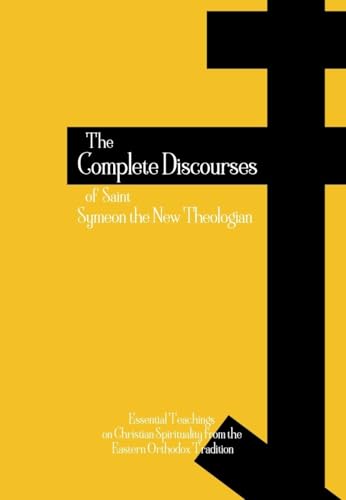 The Complete Discourses of Saint Symeon the New Theologian: Essential Teachings on Christian Spirituality from the Eastern Orthodox Tradition (Orthodox Christian Publications Book 5)