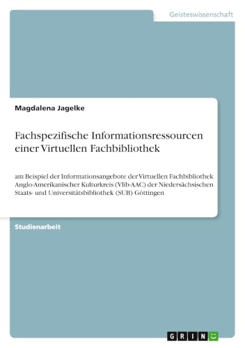 Fachspezifische Informationsressourcen einer Virtuellen Fachbibliothek: am Beispiel der Informationsangebote der Virtuellen Fachbibliothek ... (SUB) Göttingen (German Edition)