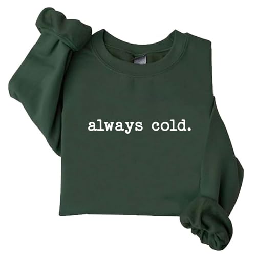 Image of TONGCHEN Always Cold Sweatshirt for Women Funny Cold Sweatshirts Casual Crewneck Pullover (US, Alpha, Small, Regular, Regular, Army Green)