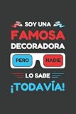  SOY UNA FAMOSA DECORADORA PERO NADIE LO SABE ¡TODAVÍA!: CUADERNO DE NOTAS. LIBRETA DE APUNTES, DIARIO PERSONAL O AGENDA PARA DECORADORAS. REGALO DE CUMPLEAÑOS.