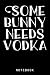 Some Bunny Needs Vodka Funny Easter Rabbit Spring Journal Notebook: Composition Notebook For Rabbit Lovers, Rabbit Gift for People Who Love Their Pet Bunny - Blank Lined Journal or Notebook
