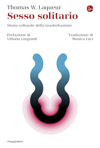 Sesso solitario: Storia culturale della masturbazione (Italian Edition)
