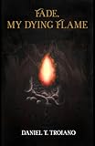 Fade, My Dying Flame (English Edition)