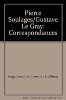 Pierre Soulages/Gustave Le Gray: Correspondances 2850259721 Book Cover