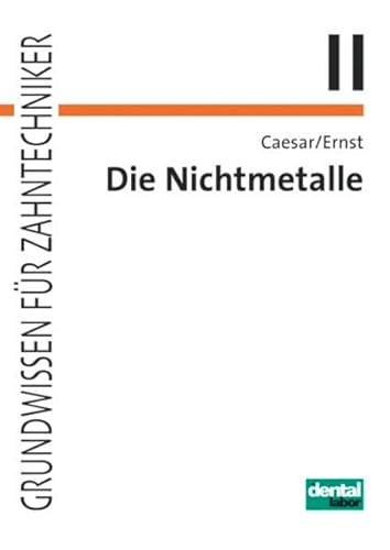 Preisvergleich Produktbild Die Nichtmetalle: Zusammensetzung, chemisches und physikalisches Verhalten bei der Verarbeitung, Arbeitssicherheit und Gesundheitsschutz (Grundwissen für Zahntechniker)