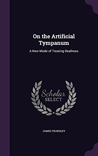 On the Artificial Tympanum: A New Mode of Treating Deafness