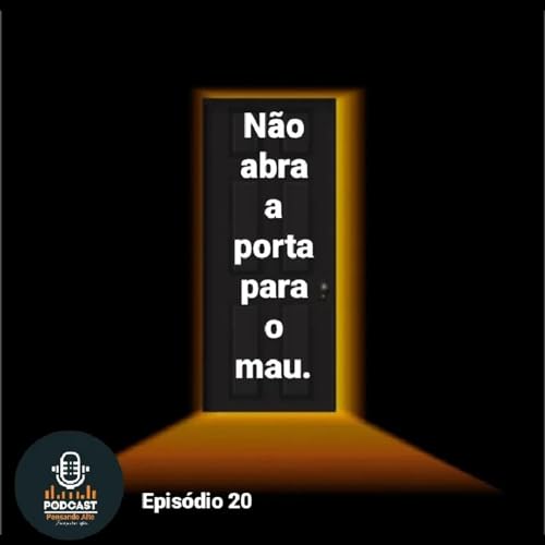 Epis&oacute;dio 20- N&atilde;o abra a porta para o mau.