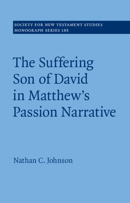 The Suffering Son of David in Matthew's Passion Narrative (Society for New Testament Studies Monograph Series)