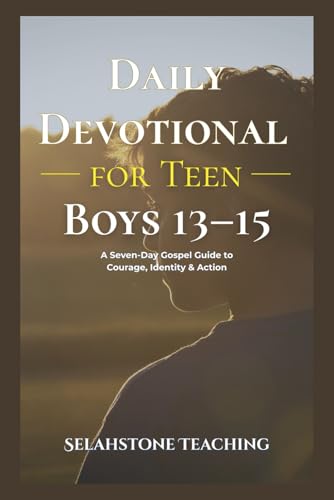 Daily Devotional for Teen Boys 13?15: A Seven-Day Gospel Guide to Courage, Identity & Action (Selahstone Teaching)