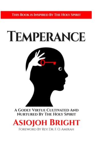 Temperance: A Godly Virtue Cultivated And Nurtured By The Holy Spirit