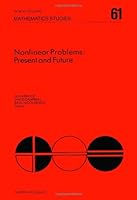 Nonlinear Problems: Present and Future (North -Holland Mathematics Studies 61) 0444863958 Book Cover