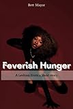 Feverish Hunger - Black Erotiica Adult Stories: first time straight to lesbian, scorching black lesbian erotia sex, dirty, forced lesbian, ff eroctica short stories, lesbian erotia sex rough