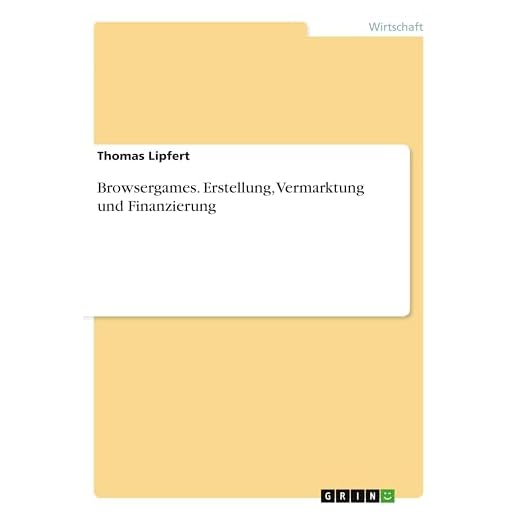 Browsergames. Erstellung, Vermarktung und Finanzierung