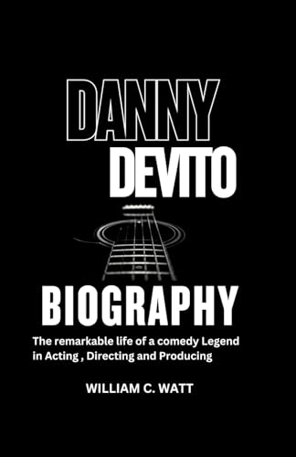 Danny Devito Biography: The Remarkable Life Of A Comedy Legend In Acting, Directing And Producing