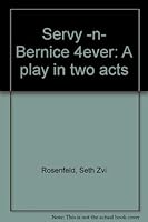 Servy-n-Bernice 4ever: A play in two acts 057369334X Book Cover