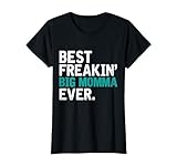 Best Freakin' BIG MOMMA ever, Gift for BIG MOMMA T-Shirt