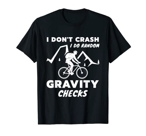 I Don't Crash I Do Random Gravity Checks Mountain Bike Camiseta