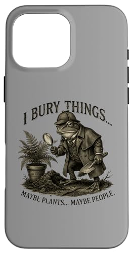 I Bury Things Frog Detective Dark Humor Gardener �X�}�z�P�[�X iPhone 16 Pro Max �p