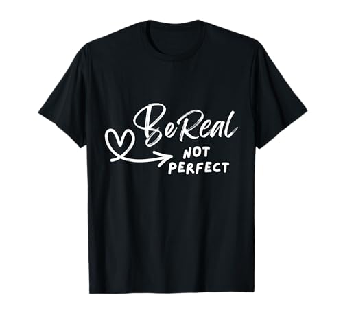 Be real not perfect T-Shirt