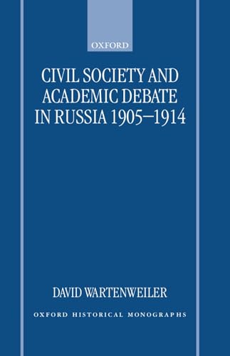 Civil Society and Academic Debate in Russia 1905-1914 (Oxford Historical Monographs)