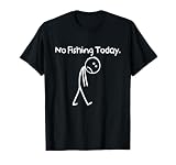 No Fishing Today Funny Sad Stickman Fishing Lover Men Dad T-Shirt