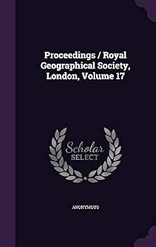 Hardcover Proceedings / Royal Geographical Society, London, Volume 17 Book