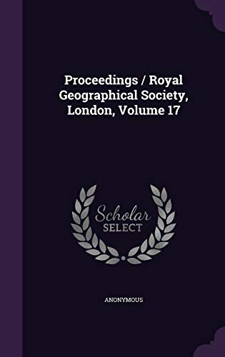 Proceedings / Royal Geographical Society, London, Volume 17