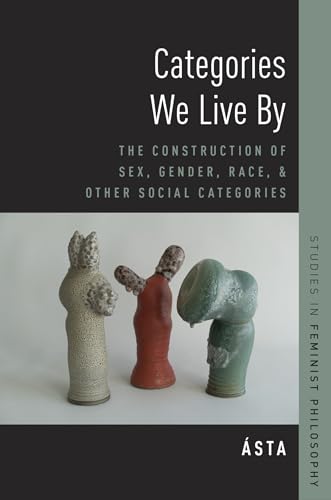 Compare Textbook Prices for Categories We Live By: The Construction of Sex, Gender, Race, and Other Social Categories Studies in Feminist Philosophy ISBN 9780190256807 by Ásta