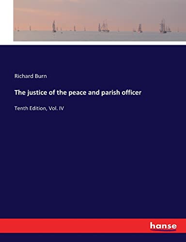 The justice of the peace and parish officer: Tenth Edition, Vol. IV