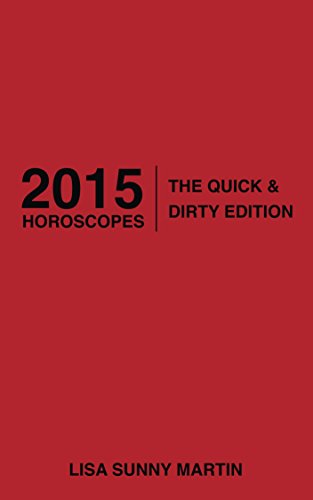 2015 Horoscopes The Quick & Dirty Edition