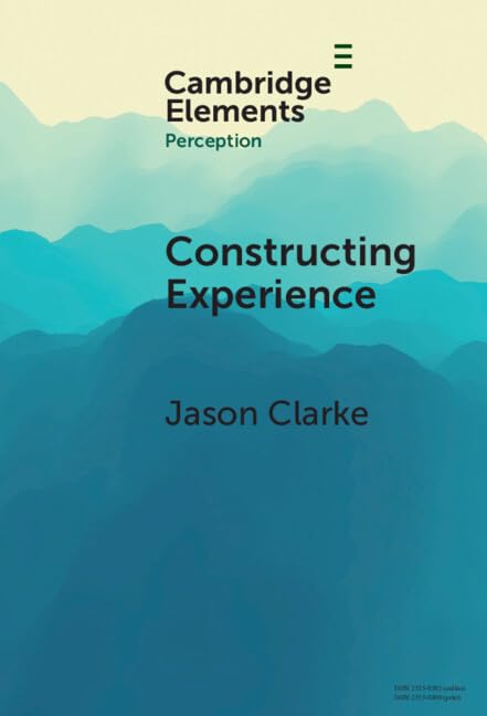 Constructing Experience: Expectation and Attention in Perception (Elements in Perception)